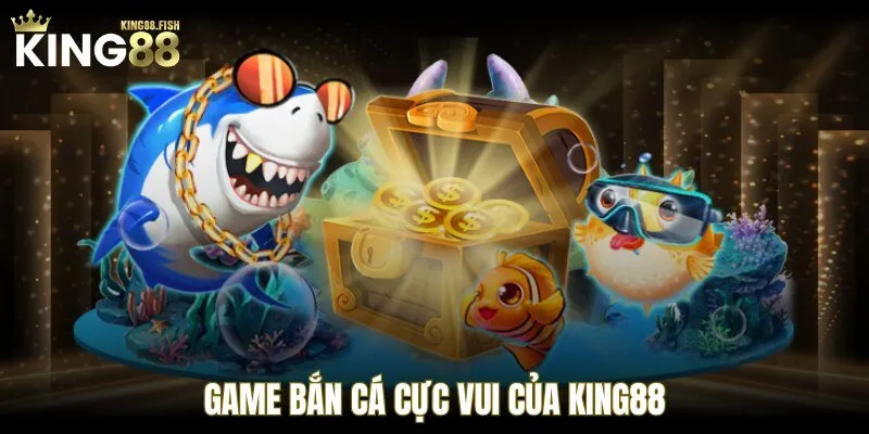 Game bắn cá cực vui của KING88