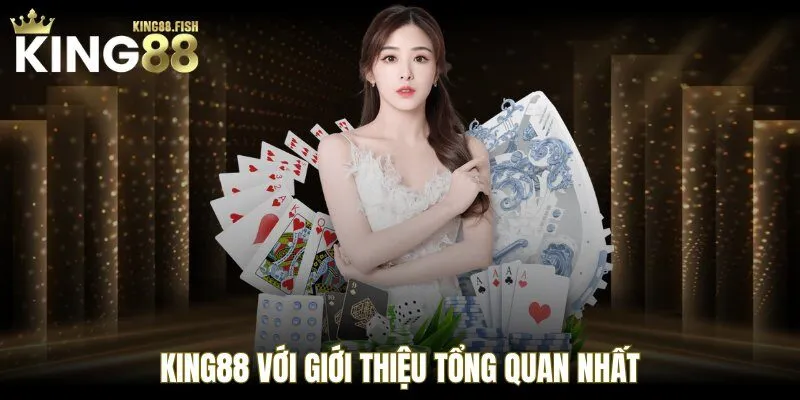 KING88 với giới thiệu tổng quan nhất