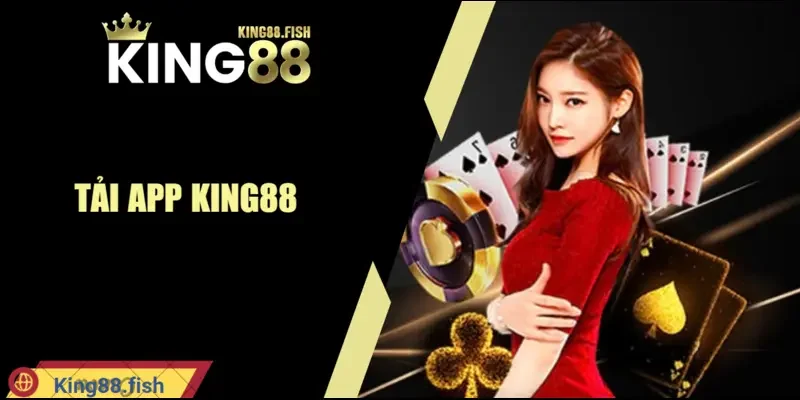 Tải App KING88 – Cày Game Mệt Nghỉ Kiếm Tiền Bội Thu